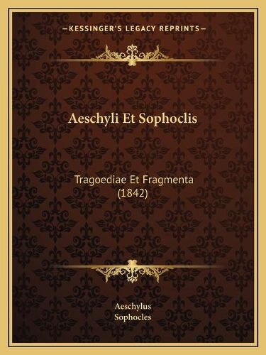 Aeschyli Et Sophoclis: Tragoediae Et Fragmenta (1842)