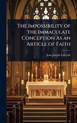 Cover image for The Impossibility of the Immaculate Conception As an Article of Faith