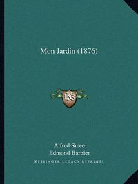 Cover image for Mon Jardin (1876)