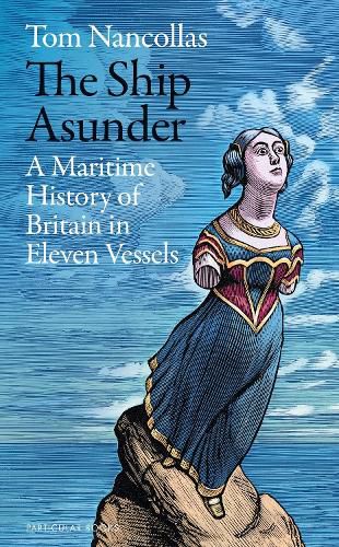 The Ship Asunder: A Maritime History of Britain in Eleven Vessels