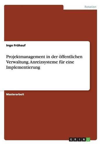 Cover image for Projektmanagement in der oeffentlichen Verwaltung. Anreizsysteme fur eine Implementierung