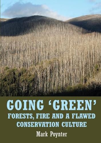Cover image for Going 'green': Forests, Fire and a Flawed Conservation Culture