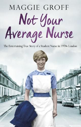 Cover image for Not your Average Nurse: The Entertaining True Story of a Student Nurse in 1970s London