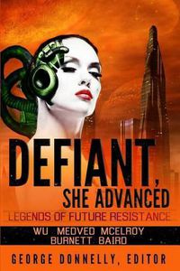 Cover image for Defiant, She Advanced: Legends of Future Resistance