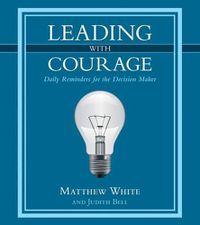 Cover image for Leading with Courage: Daily Reminders for the Decision Maker