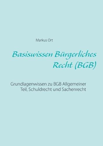 Cover image for Basiswissen Burgerliches Recht (BGB): Grundlagenwissen zu BGB Allgemeiner Teil, Schuldrecht und Sachenrecht