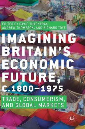 Cover image for Imagining Britain's Economic Future, c.1800-1975: Trade, Consumerism, and Global Markets