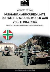 Cover image for Hungarian armoured units during the Second World War - Vol. 1