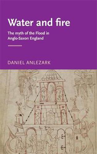 Cover image for Water and Fire: The Myth of the Flood in Anglo-Saxon England