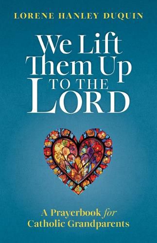 Cover image for We Lift Them Up to the Lord: A Prayerbook for Catholic Grandparents