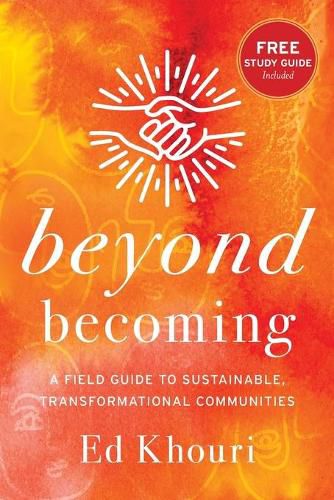 Cover image for Beyond Becoming: A Field Guide to Sustainable, Transformational Communities