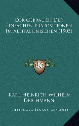 Der Gebrauch Der Einfachen Prapositionen Im Altitalienischen (1905)