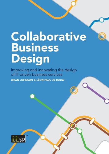 Cover image for Collaborative Business Design: Improving and innovating the design of IT-driven business services