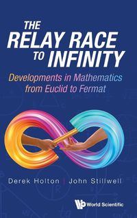 Cover image for Relay Race To Infinity, The: Developments In Mathematics From Euclid To Fermat