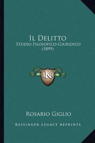 Cover image for Il Delitto: Studio Filosofico-Giuridico (1899)