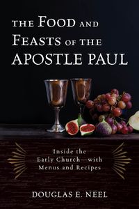 Cover image for The Food and Feasts of the Apostle Paul