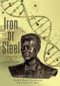 Cover image for Iron or Steel: A Memoir on Living Dreams