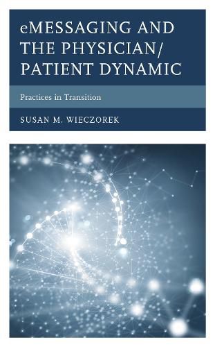 Cover image for eMessaging and the Physician/Patient Dynamic: Practices in Transition