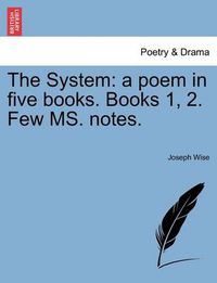 Cover image for The System: A Poem in Five Books. Books 1, 2. Few Ms. Notes.