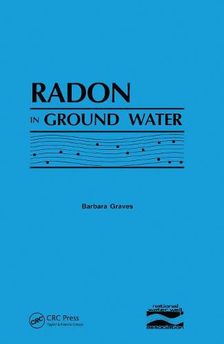 Cover image for Radon in Ground Water: Hydrogeologic Impact and Application to Indoor Airborne Contamination