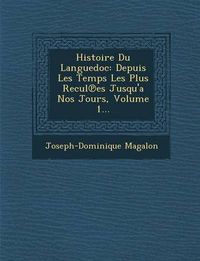 Cover image for Histoire Du Languedoc: Depuis Les Temps Les Plus Recul Es Jusqu'a Nos Jours, Volume 1...