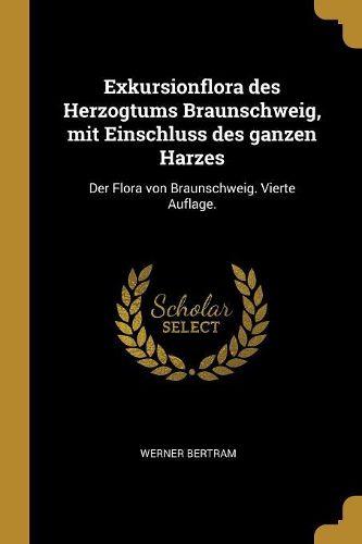 Cover image for Exkursionflora des Herzogtums Braunschweig, mit Einschluss des ganzen Harzes