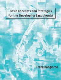 Cover image for Basic Concepts and Strategies for the Developing Saxophonist