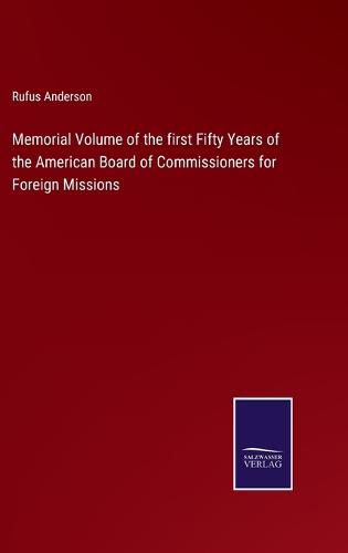 Memorial Volume of the first Fifty Years of the American Board of Commissioners for Foreign Missions