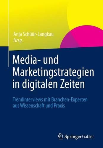 Cover image for Media- und Marketingstrategien in digitalen Zeiten: Trendinterviews mit Branchen-Experten aus Wissenschaft und Praxis