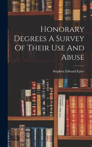 Cover image for Honorary Degrees A Survey Of Their Use And Abuse