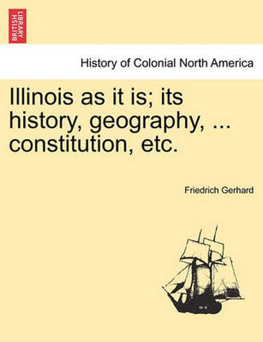 Cover image for Illinois as It Is; Its History, Geography, ... Constitution, Etc.