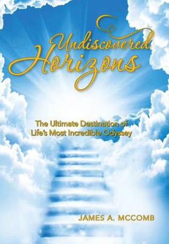Cover image for Undiscovered Horizons: The Ultimate Destination of Life's Most Incredible Odyssey
