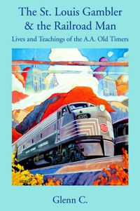 Cover image for The St. Louis Gambler & the Railroad Man: Lives and Teachings of the A.A. Old Timers