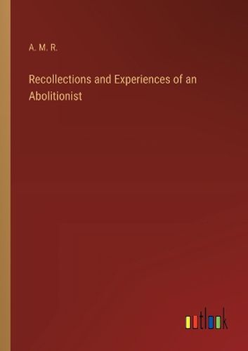 Cover image for Recollections and Experiences of an Abolitionist