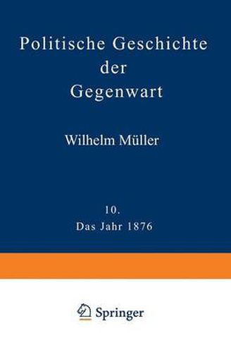 Politische Geschichte Der Gegenwart: X. Das Jahr 1876