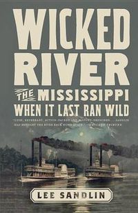Cover image for Wicked River: The Mississippi When It Last Ran Wild