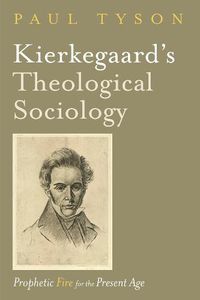 Cover image for Kierkegaard's Theological Sociology: Prophetic Fire for the Present Age