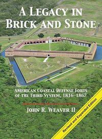 Cover image for A Legacy in Brick and Stone: American Coast Defense Forts of the Third System, 1816-1867