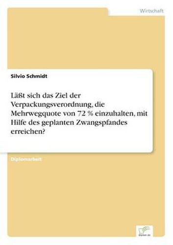 Cover image for Lasst sich das Ziel der Verpackungsverordnung, die Mehrwegquote von 72 % einzuhalten, mit Hilfe des geplanten Zwangspfandes erreichen?