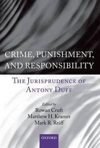 Cover image for Crime, Punishment, and Responsibility: The Jurisprudence of Antony Duff