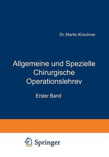 Allgemeine Und Spezielle Chirurgische Operationslehre: Erster Band Allgemeiner Teil