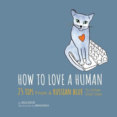 Cover image for How To Love A Human: 25 Tips From A Russian Blue To Other Cool Cats