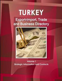 Cover image for Turkey Export-Import, Trade and Business Directory Volume 1 Strategic Information and Contacts