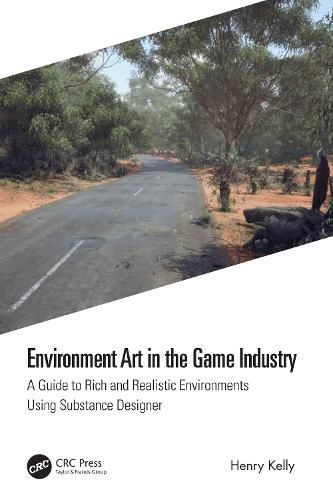 Cover image for Environment Art in the Game Industry: A Guide to Rich and Realistic Environments Using Substance Designer