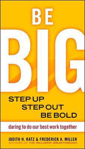 Cover image for Be BIG. Step Up, Step Out, Be Bold. Daring to Do our Best Work Together