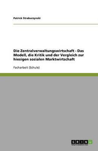Die Zentralverwaltungswirtschaft - Das Modell, die Kritik und der Vergleich zur hiesigen sozialen Marktwirtschaft