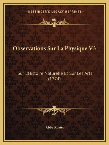 Cover image for Observations Sur La Physique V3: Sur L'Histoire Naturelle Et Sur Les Arts (1774)