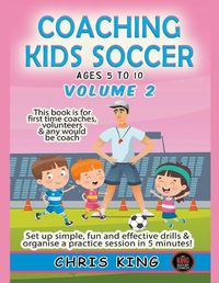 Cover image for Coaching Kids Soccer - Ages 5 to 10 - Volume 2