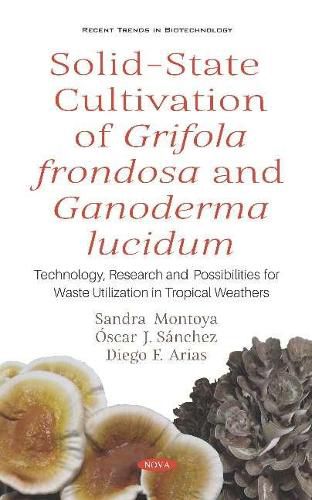 Cover image for Solid-State Cultivation of Grifola frondosa and Ganoderma lucidum: Technology, Research and Possibilities for Waste Utilization in Tropical Weathers