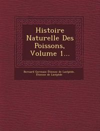 Cover image for Histoire Naturelle Des Poissons, Volume 1...